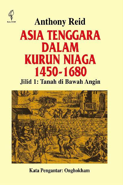 Asia Tenggara dalam kurun niaga 1450 - 1680 jilid 1 : tanah di bawah angin