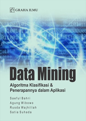 Data mining : algoritma klasifikasi dan penerapannya dalam aplikasi