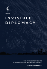 Invisible diplomacy : the untold story behind the career of an Indonesian diplomat
