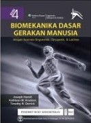 Biomekanika dasar gerakan manusia : dengan ilustrasi ergonomik, ortopedik, & latihan