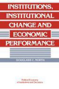 Institutions,institucional change and economic performance: Political economy of institutions and decisions