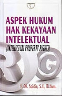 Aspek hukum hak kekayaan intelektual = intellectual property rights