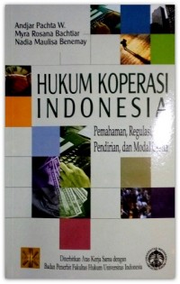 Hukum koperasi Indonesia : pemahaman, regulasi, pendirian, dan modal usaha