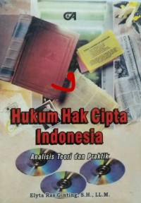 Hukum hak cipta Indonesia : analisis teori dan praktek