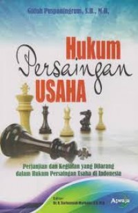 Hukum persaingan usaha : perjanjian dan kegiatan yang dilarang dalam hukum persaingan usaha di Indonesia
