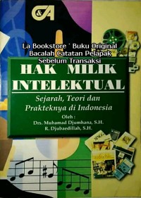 Hak milik intelektual : sejarah, teori dan prakteknya di Indonesia