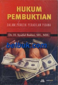 Hukum pembuktian dalam praktik peradilan pidana