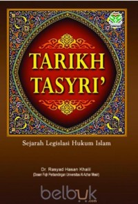 Tarikh Tasyri' : sejarah legislasi hukum islam