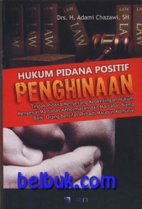 Hukum pidana positif penghinaan : Tindak pidana menyerang kepentingan hukum mengenai martabat kehormatan dan martabat nama baik orang bersifat pribadi maupun komunal