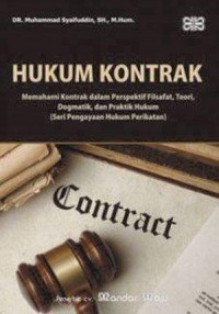 Hukum kontrak : memahami kontrak dalam perspektif filsafat, teori, dogmatik, dan praktek hukum