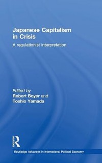 Japanese Capitalism in Crisis: A Regulationist Interpretation