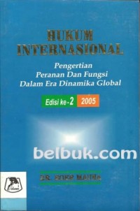 Hukum internasional : pengertian peranan dan fungsi dalam era dinamika global