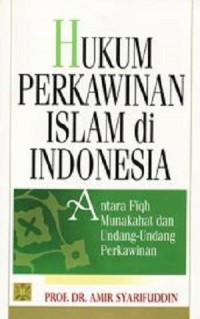 Hukum perkawinan Islam di Indonesia : antara fiqh munakahat dan undang-undang perkawinan