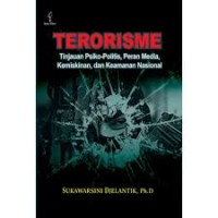Terorisme : tinjauan psiko politis, peran media, kemiskinan, dan keamanan nasional