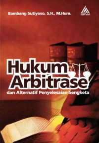 Hukum arbitrase dan alternatif penyelesaian sengketa