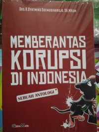 Memberantas korupsi di Indonesia : sebuah antologi