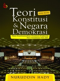 Teori konstitusi dan negara demokrasi : paham konstitusionalisme demokrasi di Indonesia pasca amandemen UUD 1945