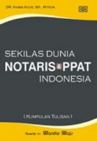 Sekilas dunia notaris dan PPAT Indonesia (kumpulan tulisan)