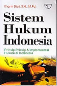 Sistem hukum Indonesia : prinsip-prinsip dan implementasi hukum di Indonesia