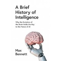 A brief history of intelligence : why the evolution of the brain holds the key to the future of AI