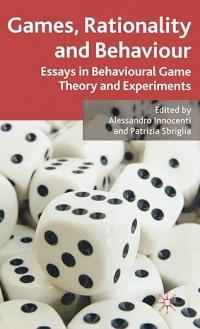 Games, rationality and behaviour (essays in behavioural game theory and experiments)