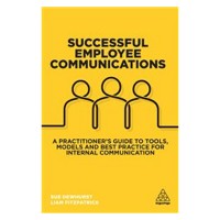 Successful employee communications : a practitioner's guide to tools, models and best practice for internal communication