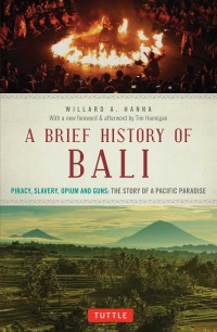 A Brief history of Bali : piracy, slavery, opium and guns the story of an island paradise