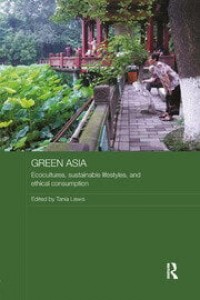 Green asia: Ecocultures, sustainable lifestyles, and ethical consumption