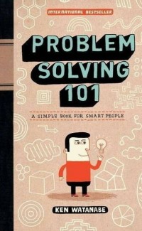 Problem solving 101: a simple book for smart people