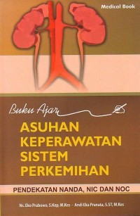 Buku ajar asuhan keperawatan sistem perkemihan : pendekatan NANDA, NIC Dan NOC