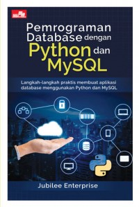Pemograman database dengan python dan mysql : langkah-langkah praktis membuat aplikasi database menggunkana python dan mysql