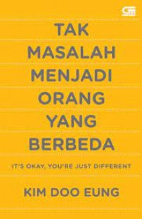 Tak masalah menjadi orang yang berbeda : it's okay, you're just different