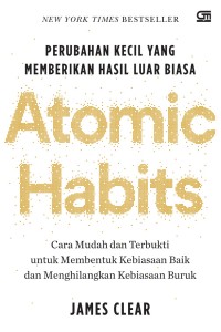 Perubahan kecil yang memberikan hasil luar biasa: Atomic habits: Cara mudah dan terbukti untuk membentuk kebiasaan baik dan menghilangkan buruk