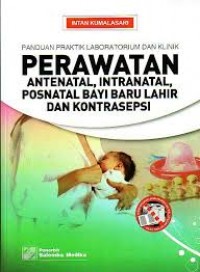 Panduan praktik laboratorium dan klinik: perawatan antenatal, intranatal, posnatal bayi baru lahir dan kontrasepsi