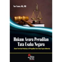 Hukum acara peradilan tata usaha negara : suatu teori dan prakteknya di Pengadilan Tata Usaha Negara Indonesia