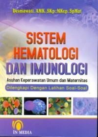 Sistem hematologi dan imunologi : asuhan keperawatan umum dan maternitas dilengkapi dengan latihan soal-soal