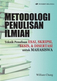 Metodologi penulisan ilmiah: teknik penulisan esai, skripsi, tesis, & disertasi untuk mahasiswa