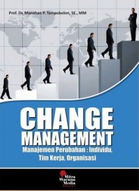Change management manajemen perubahan: indivindu, tim kerja, organisasi