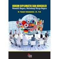 Hukum diplomatik dan konsuler : mewakili negara, melindungi warga negara