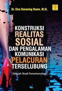 Konstruksi realitas sosial dan pengalaman komunikasi pelacuran terselubung: Sebuah studi fenomeologi