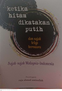 Ketika hitam dikatakan putih dan sajak tetap bersuara : sajak-sajak Malaysia-Indonesia