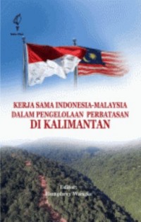 Kerja sama Indonesia-Malaysia dalam pengelolaan perbatasan di Kalimantan