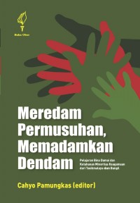 Meredam permusuhan, memadamkan dendam : pelajaran bina-damai dan ketahanan minoritas keagamaan dari Tasikmalaya dan Bangil