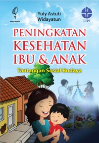 Peningkatan kesehatan ibu dan anak : tantangan sosial budaya