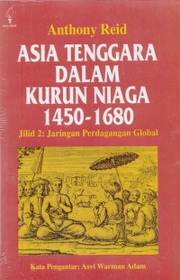 Asia Tenggara dalam kurun niaga 1450-1680 : jaringan perdagangan global