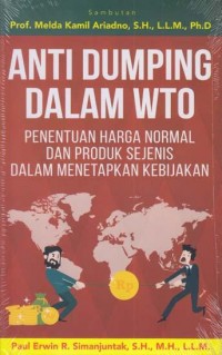 Anti dumping dalam WTO : penentuan harga normal dan produk sejenis dalam menetapkan kebijakan