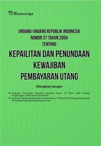 Undang-undang Republik Indonesia nomor 37 tahun 2004 tentang kepailitan dan penundaan kewajiban pembayaran utang