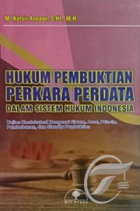 Hukum pembuktian perkara perdata dalam sistem hukum Indonesia : kajian kontesktual mengenai sistem, asas, prinsip, pembebanan, dan standar pembuktian