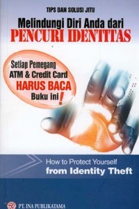 Tips dan solusi jitu melindungi diri anda dari pencuri identitas = how to protect yourself from identity theft