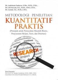 Metodologi penelitian kuantitatif praktis : petunjuk untuk pemecahan masalah bisnis, penyusunan skripsi, tesis, dan disertasi